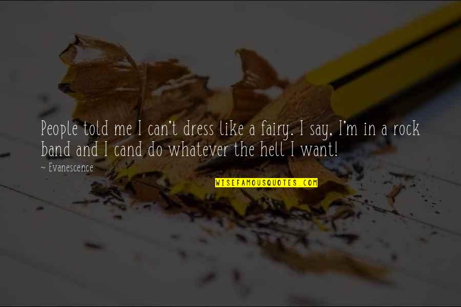 Do Whatever The Hell You Want Quotes By Evanescence: People told me I can't dress like a