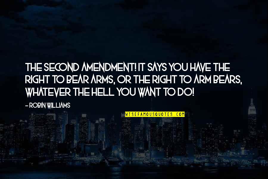 Do Whatever The Hell You Want Quotes By Robin Williams: The Second Amendment! It says you have the