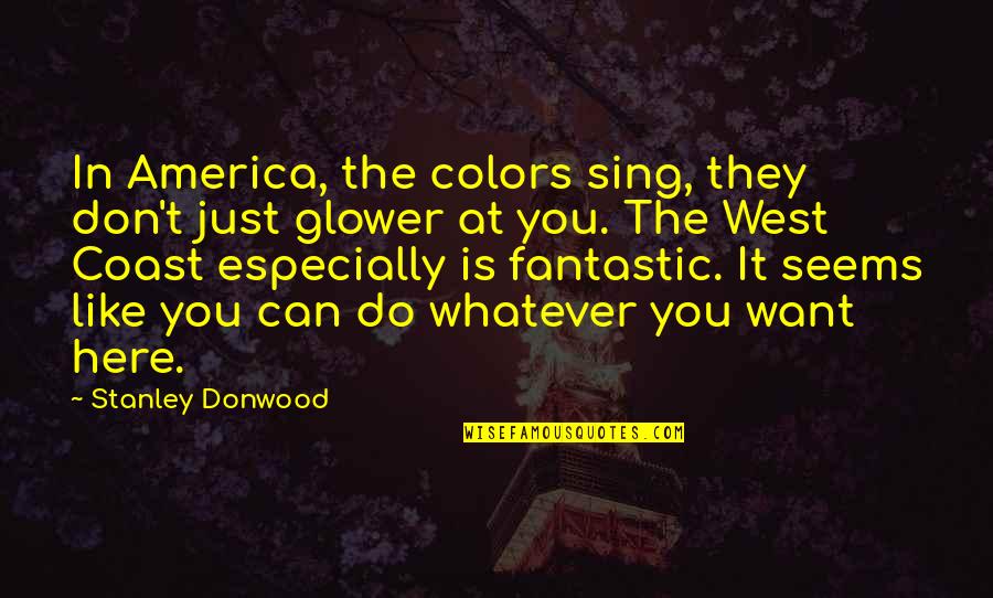 Do Whatever You Like Quotes By Stanley Donwood: In America, the colors sing, they don't just
