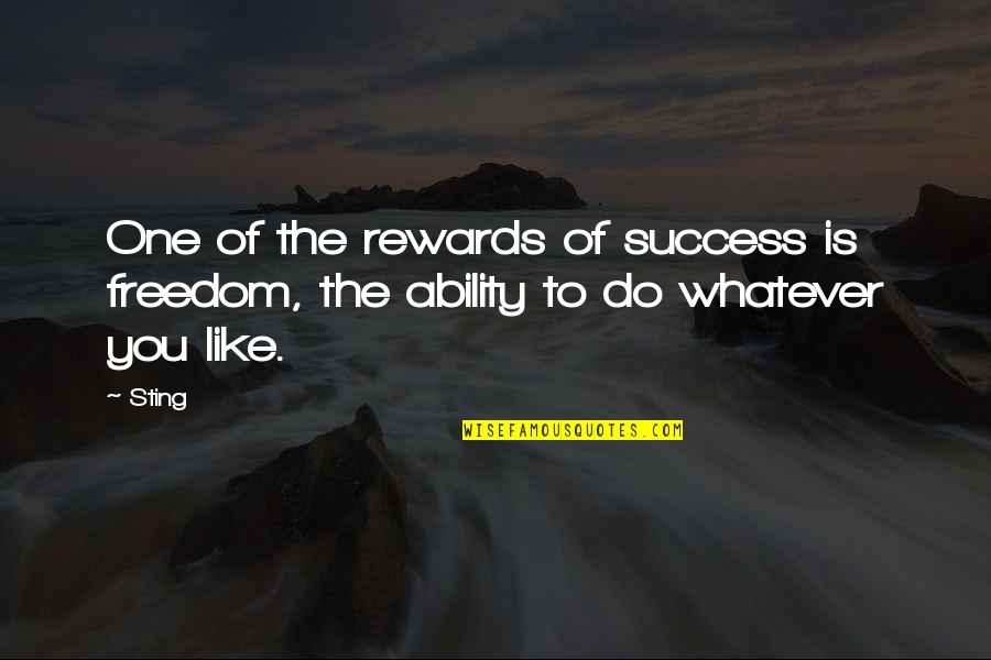 Do Whatever You Like Quotes By Sting: One of the rewards of success is freedom,