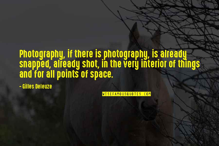 Do Whatever You Wanna Do Quotes By Gilles Deleuze: Photography, if there is photography, is already snapped,