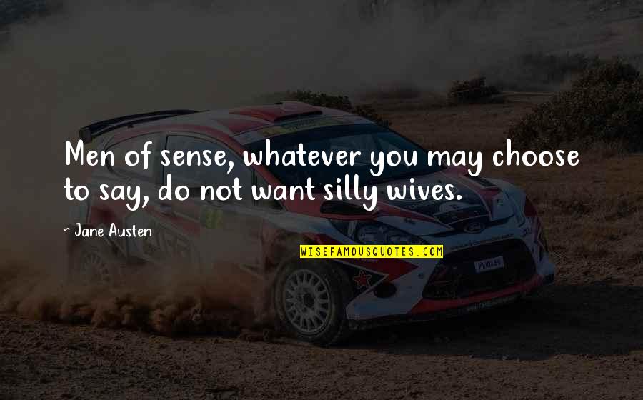 Do Whatever You Want Quotes By Jane Austen: Men of sense, whatever you may choose to