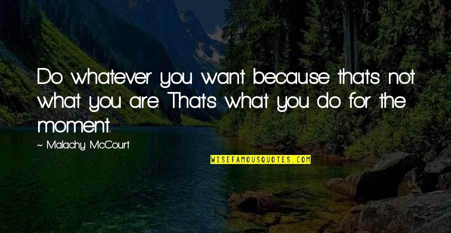 Do Whatever You Want Quotes By Malachy McCourt: Do whatever you want because that's not what