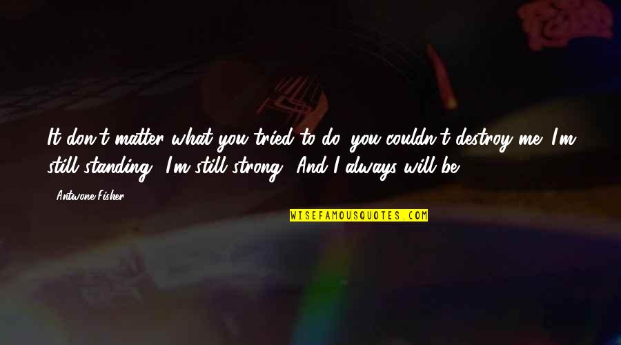 Do What's Best For Me Quotes By Antwone Fisher: It don't matter what you tried to do,