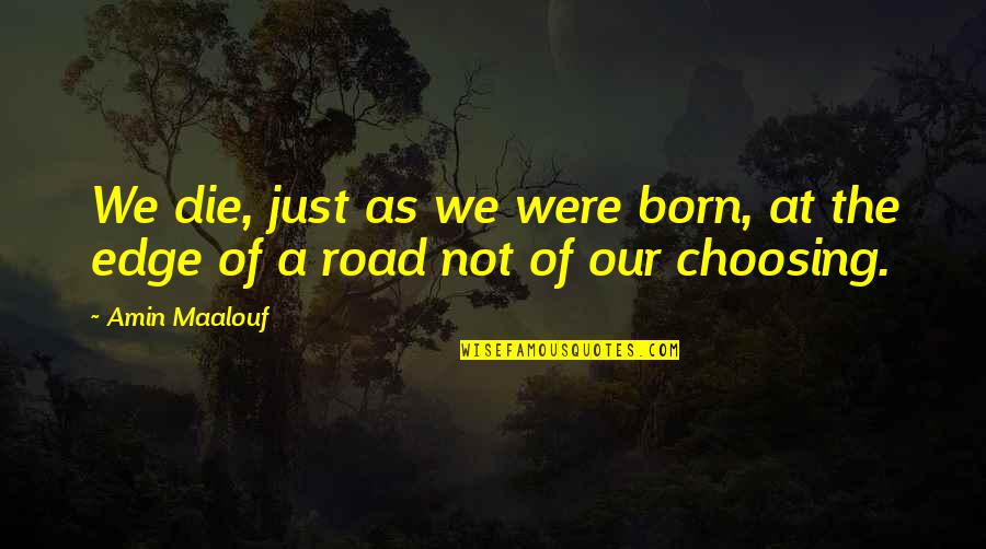 Do Whats Best For Others Quotes By Amin Maalouf: We die, just as we were born, at