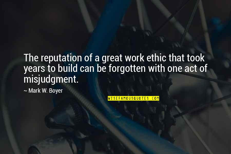 Do Whats Best For Others Quotes By Mark W. Boyer: The reputation of a great work ethic that
