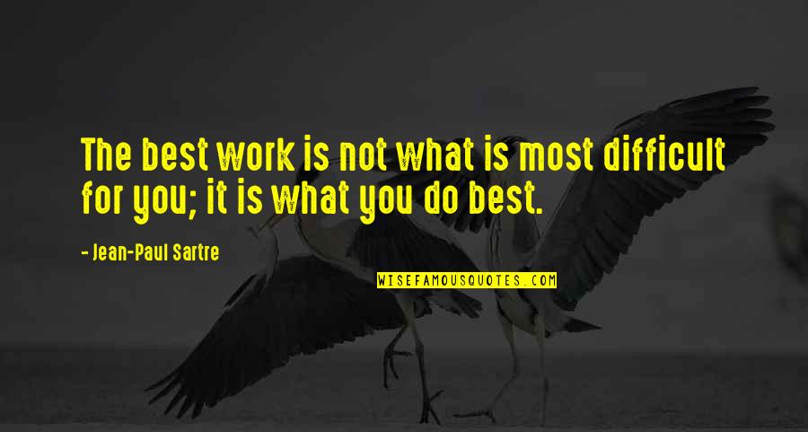 Do What's Best For You Quotes By Jean-Paul Sartre: The best work is not what is most