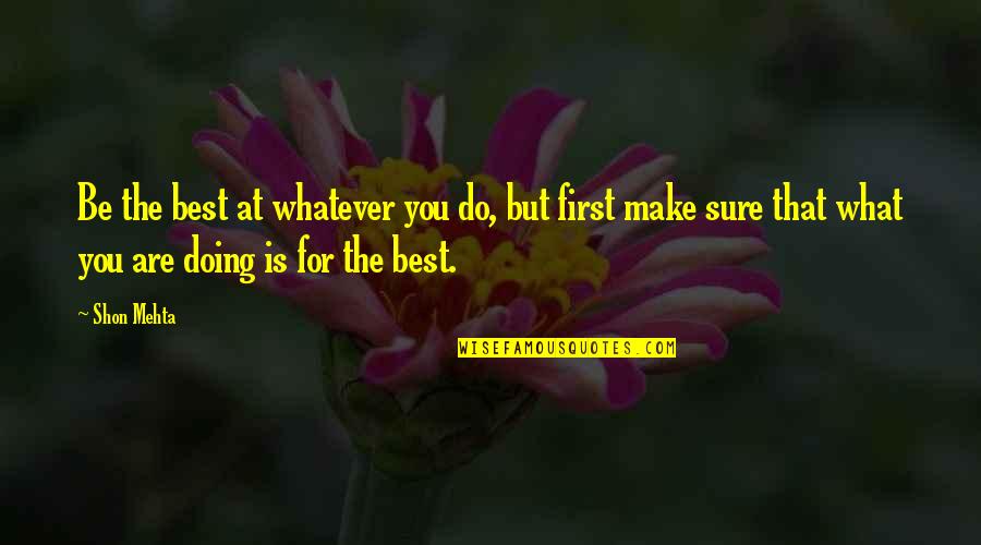 Do What's Best For You Quotes By Shon Mehta: Be the best at whatever you do, but