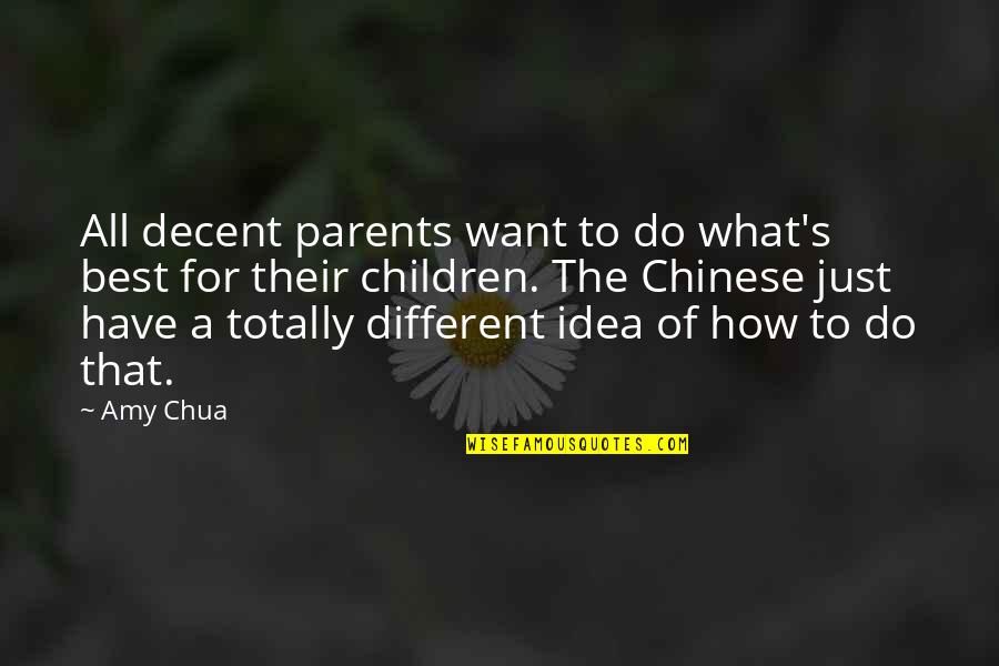 Do What's Best Quotes By Amy Chua: All decent parents want to do what's best