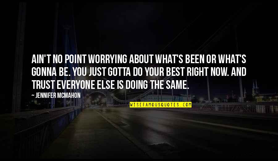 Do What's Best Quotes By Jennifer McMahon: Ain't no point worrying about what's been or