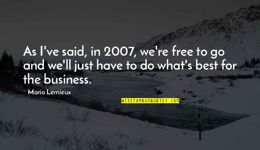 Do What's Best Quotes By Mario Lemieux: As I've said, in 2007, we're free to