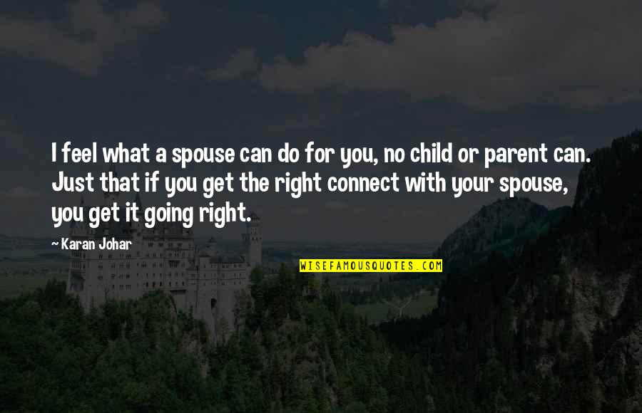 Do What's Right For You Quotes By Karan Johar: I feel what a spouse can do for