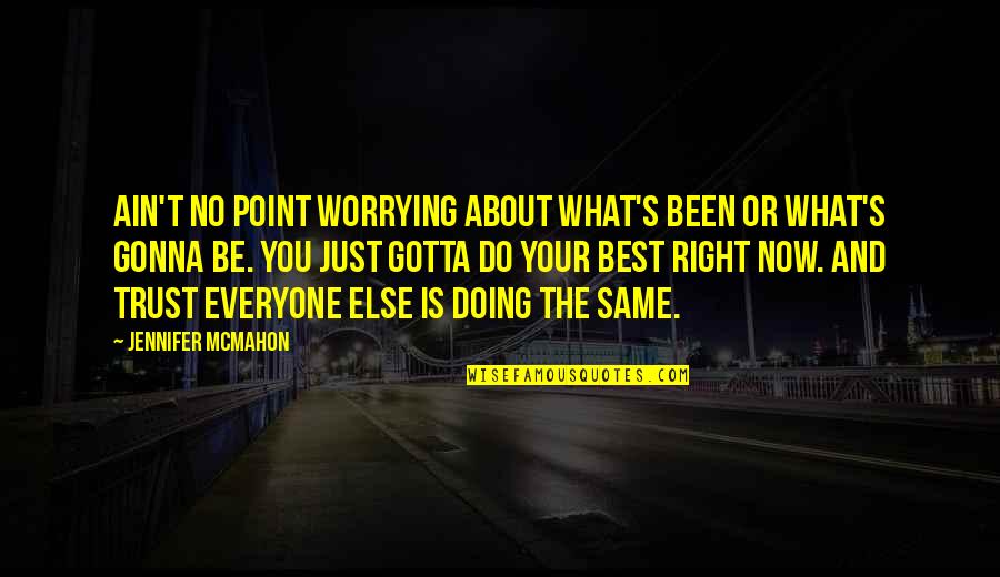 Do What's Right Quotes By Jennifer McMahon: Ain't no point worrying about what's been or