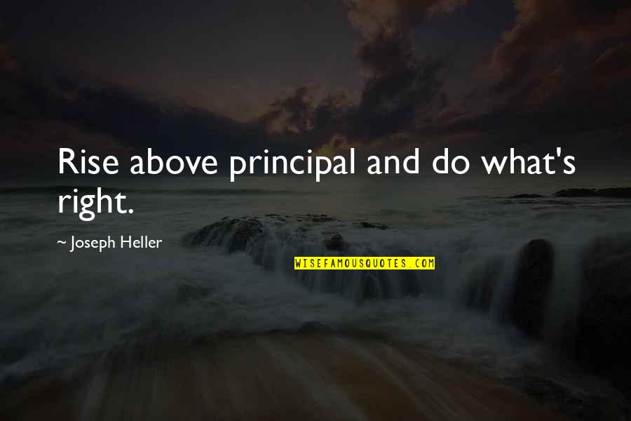 Do What's Right Quotes By Joseph Heller: Rise above principal and do what's right.