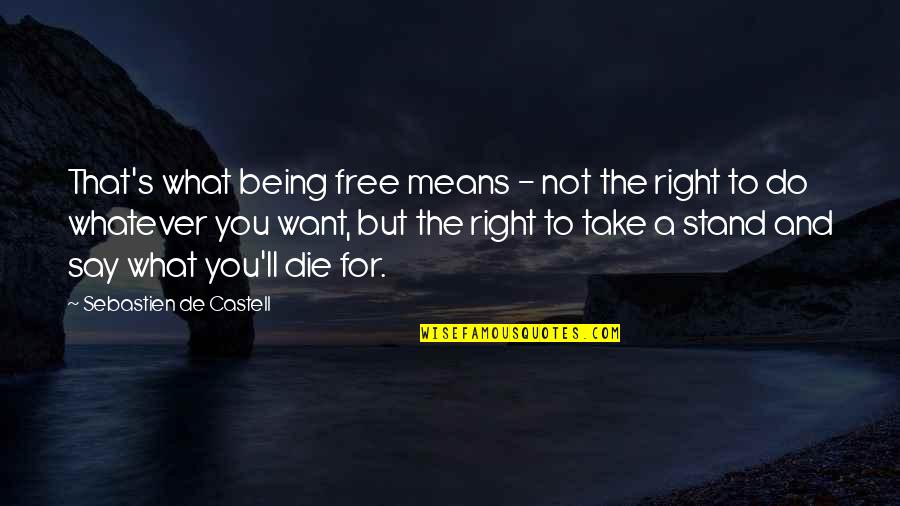 Do What's Right Quotes By Sebastien De Castell: That's what being free means - not the