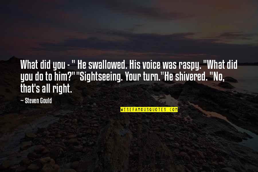Do What's Right Quotes By Steven Gould: What did you - " He swallowed. His