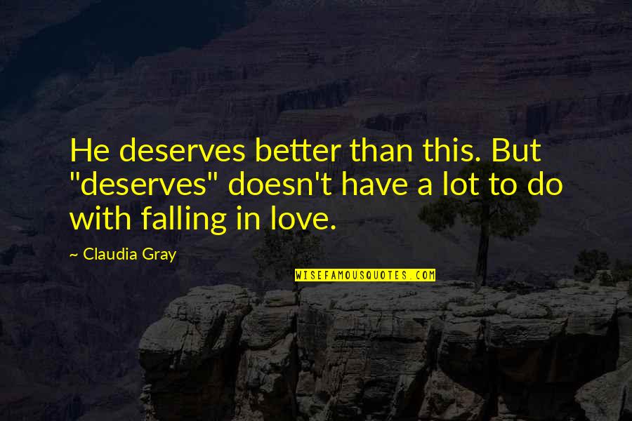 Do With Love Quotes By Claudia Gray: He deserves better than this. But "deserves" doesn't Do With Love Quotes By Claudia Gray: He deserves better than this. But "deserves" doesn't