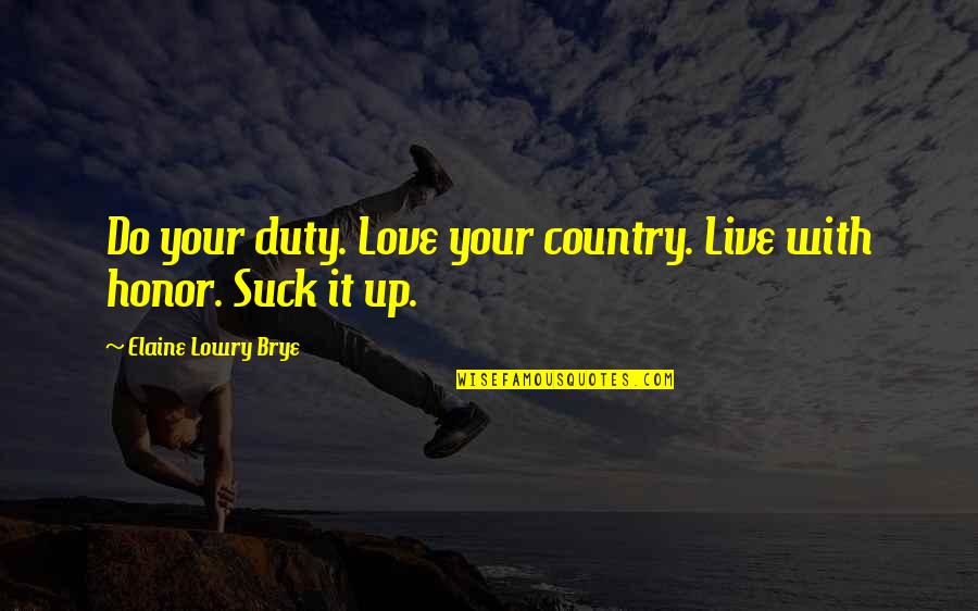 Do With Love Quotes By Elaine Lowry Brye: Do your duty. Love your country. Live with Do With Love Quotes By Elaine Lowry Brye: Do your duty. Love your country. Live with