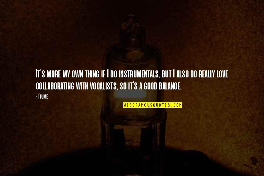Do With Love Quotes By Flume: It's more my own thing if I do Do With Love Quotes By Flume: It's more my own thing if I do