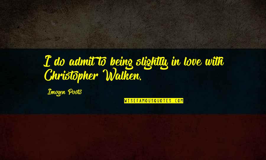 Do With Love Quotes By Imogen Poots: I do admit to being slightly in love