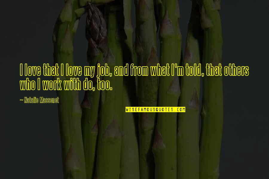 Do With Love Quotes By Natalie Massenet: I love that I love my job, and