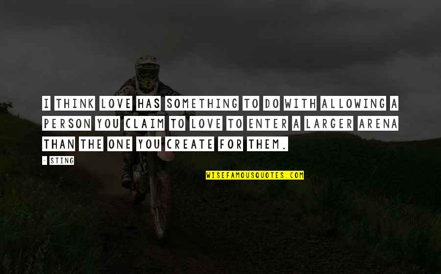 Do With Love Quotes By Sting: I think love has something to do with Do With Love Quotes By Sting: I think love has something to do with
