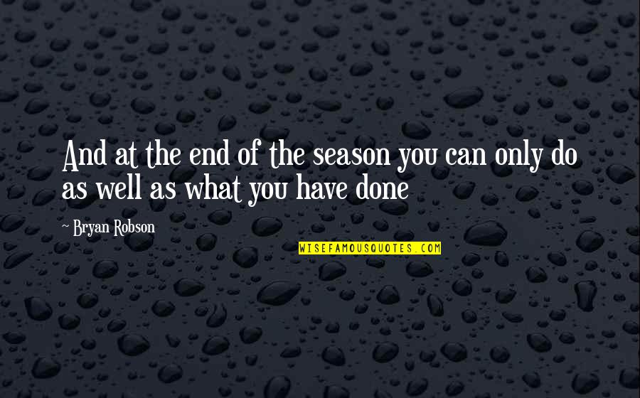 Do You And Only You Quotes By Bryan Robson: And at the end of the season you