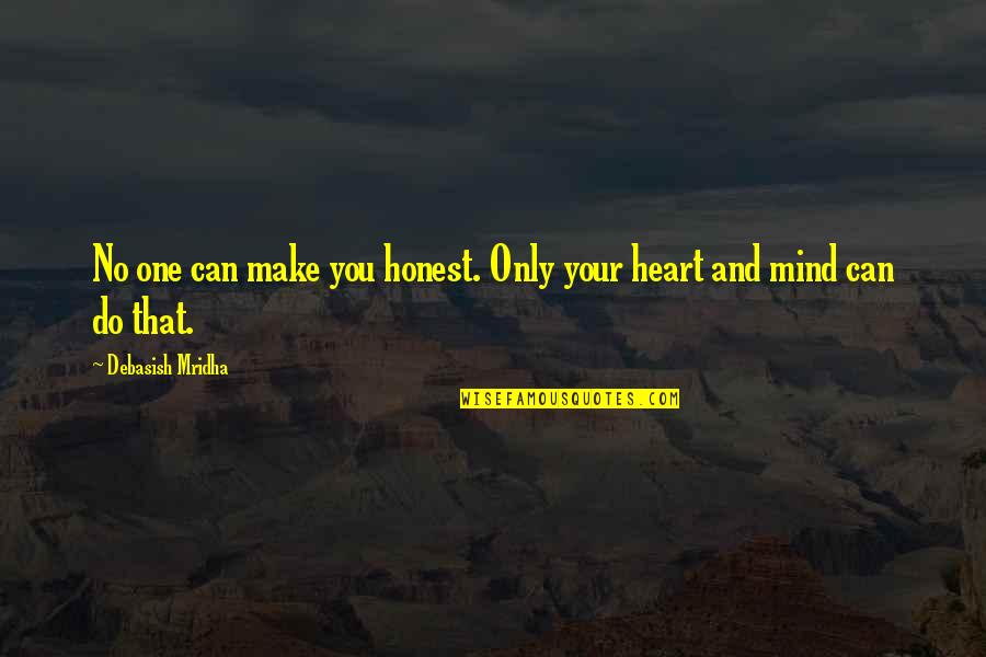 Do You And Only You Quotes By Debasish Mridha: No one can make you honest. Only your