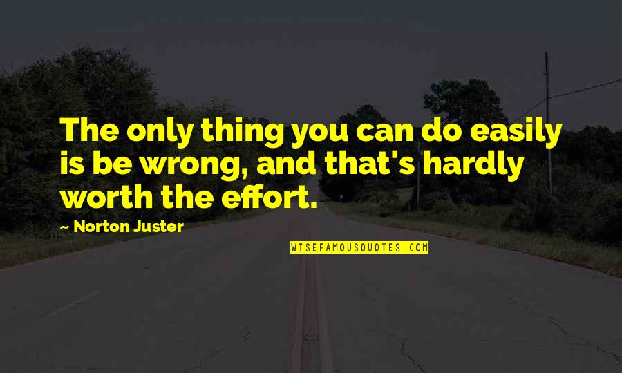 Do You And Only You Quotes By Norton Juster: The only thing you can do easily is