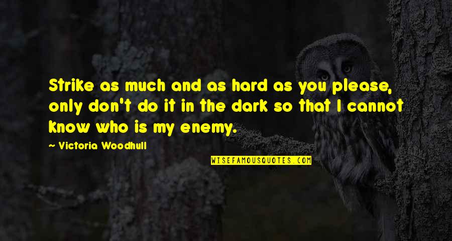 Do You And Only You Quotes By Victoria Woodhull: Strike as much and as hard as you