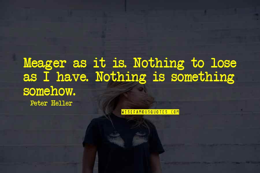 Do You Believe In Destiny Quotes By Peter Heller: Meager as it is. Nothing to lose as