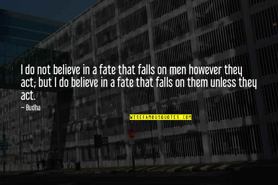 Do You Believe In Fate Quotes By Budha: I do not believe in a fate that