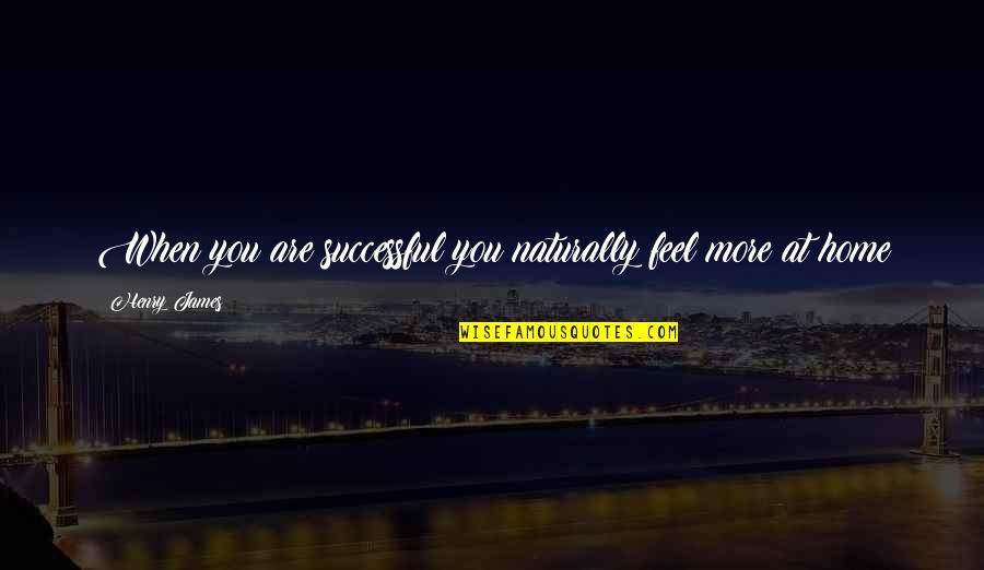 Do You Believe In Fate Quotes By Henry James: When you are successful you naturally feel more Do You Believe In Fate Quotes By Henry James: When you are successful you naturally feel more