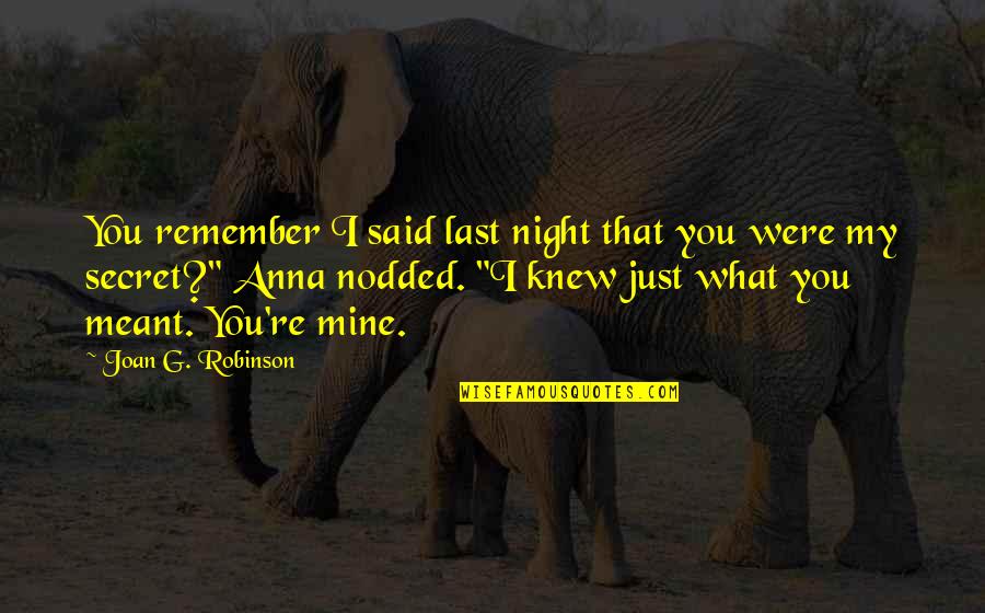 Do You Believe In Fate Quotes By Joan G. Robinson: You remember I said last night that you Do You Believe In Fate Quotes By Joan G. Robinson: You remember I said last night that you