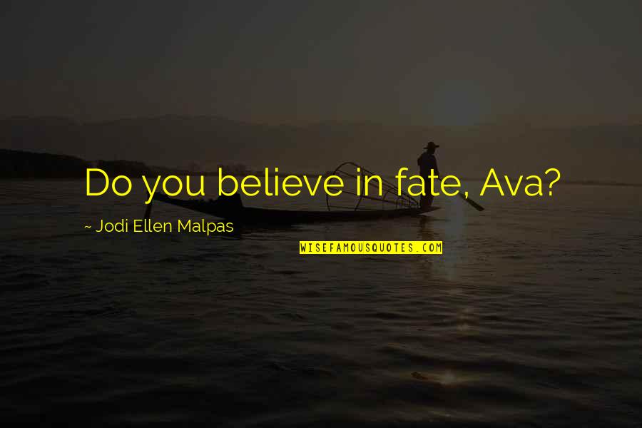 Do You Believe In Fate Quotes By Jodi Ellen Malpas: Do you believe in fate, Ava?