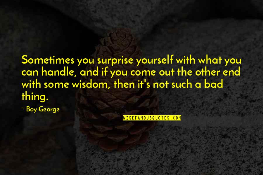 Do You Believe In Karma Quotes By Boy George: Sometimes you surprise yourself with what you can Do You Believe In Karma Quotes By Boy George: Sometimes you surprise yourself with what you can