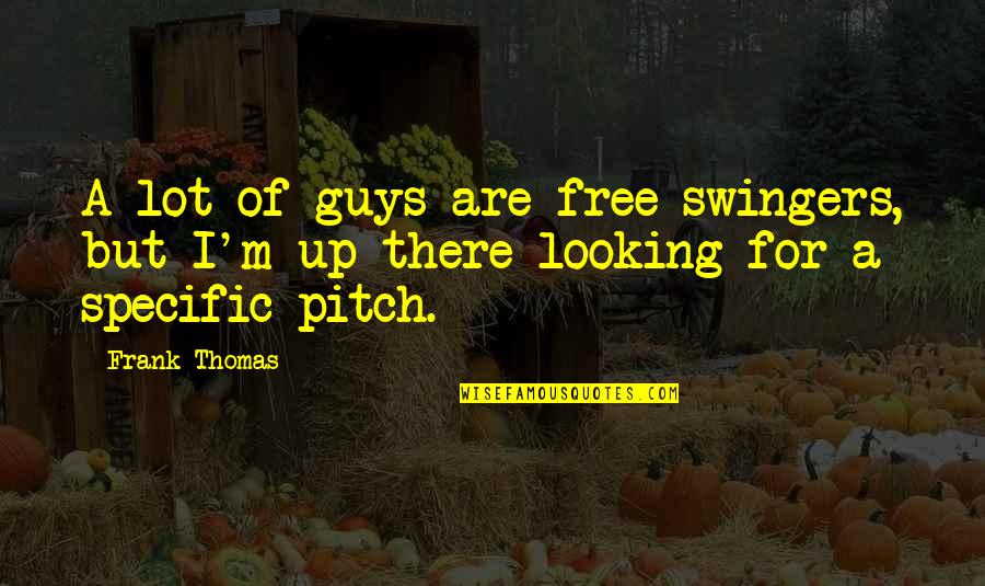 Do You Believe Movie Quotes By Frank Thomas: A lot of guys are free swingers, but