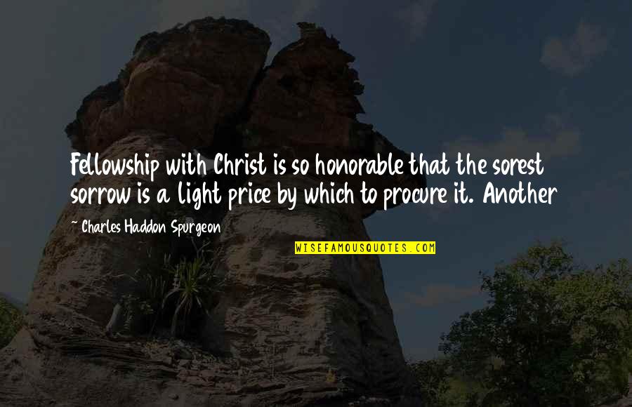 Do You Capitalize The Letter After A Quotes By Charles Haddon Spurgeon: Fellowship with Christ is so honorable that the
