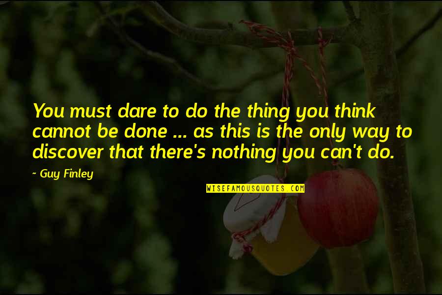 Do You Dare Quotes By Guy Finley: You must dare to do the thing you Do You Dare Quotes By Guy Finley: You must dare to do the thing you
