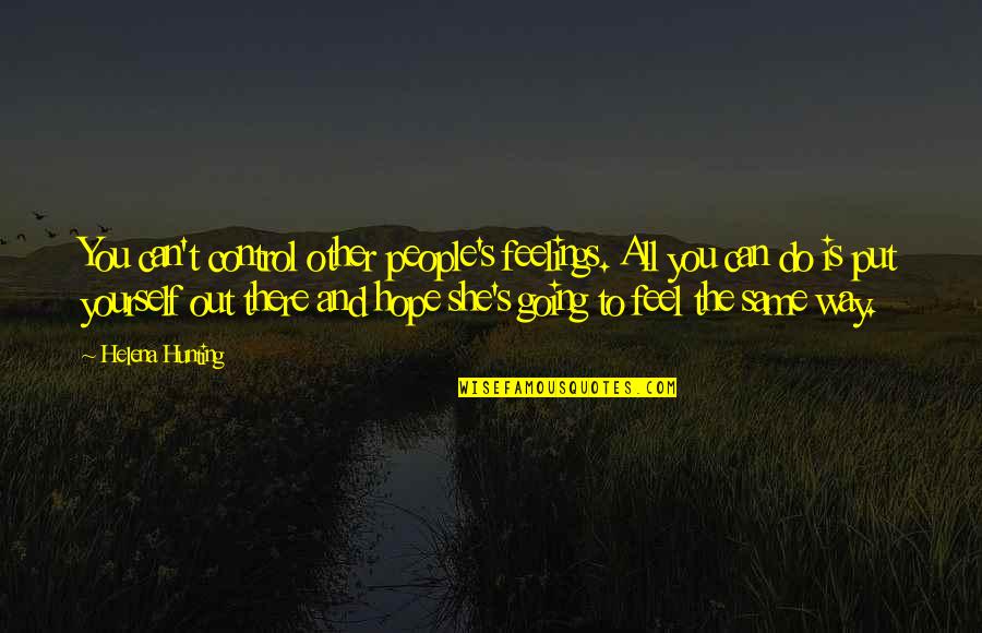 Do You Even Feel The Same Quotes By Helena Hunting: You can't control other people's feelings. All you