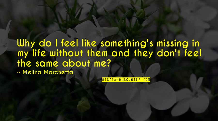 Do You Even Feel The Same Quotes By Melina Marchetta: Why do I feel like something's missing in