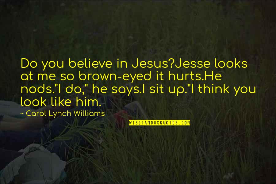 Do You Even Like Me Quotes By Carol Lynch Williams: Do you believe in Jesus?Jesse looks at me