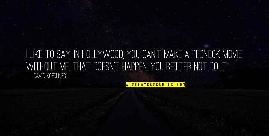 Do You Even Like Me Quotes By David Koechner: I like to say, in Hollywood, you can't