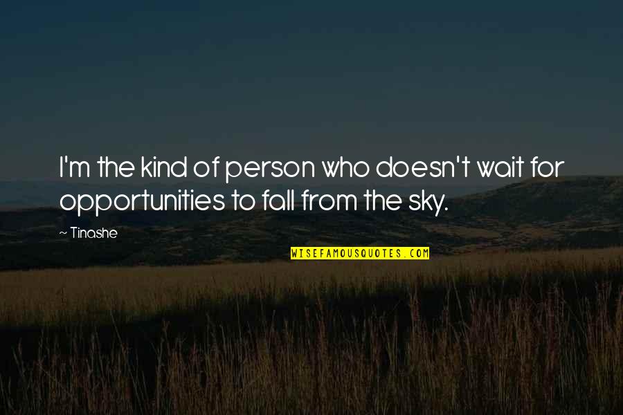 Do You Ever Feel Alone Quotes By Tinashe: I'm the kind of person who doesn't wait