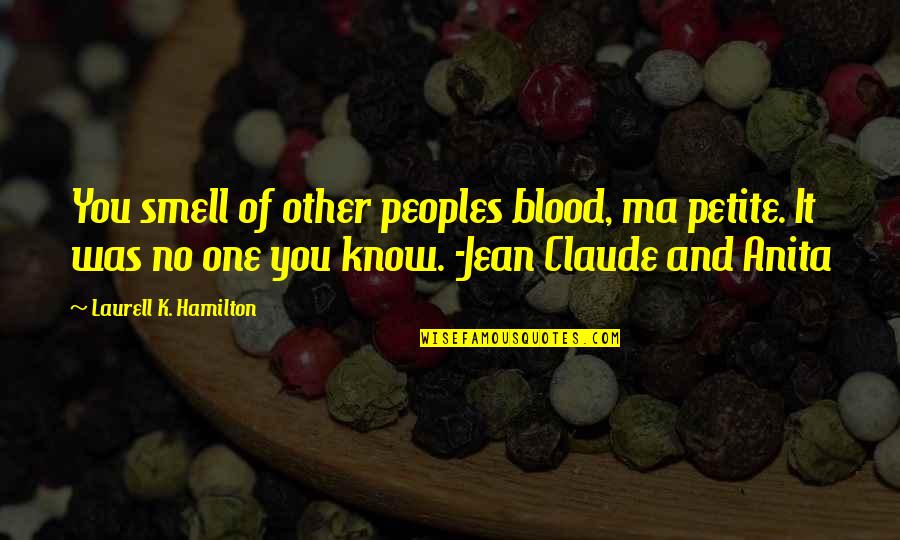 Do You Ever Feel Like Running Away Quotes By Laurell K. Hamilton: You smell of other peoples blood, ma petite.