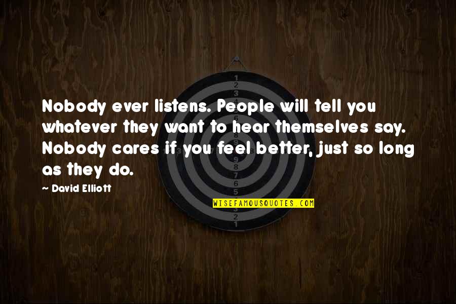 Do You Ever Feel Quotes By David Elliott: Nobody ever listens. People will tell you whatever