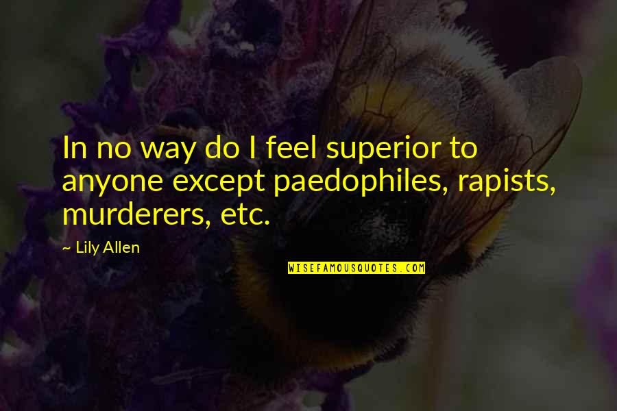 Do You Ever Feel Quotes By Lily Allen: In no way do I feel superior to