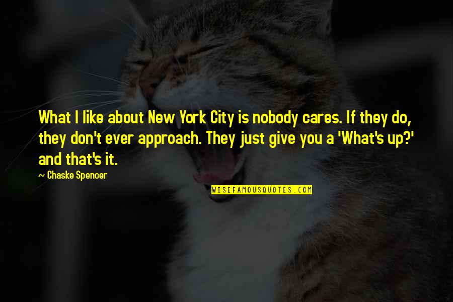 Do You Ever Just Quotes By Chaske Spencer: What I like about New York City is