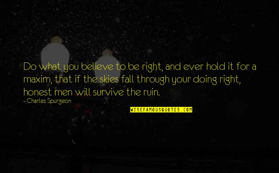 Do You Ever Quotes By Charles Spurgeon: Do what you believe to be right, and Do You Ever Quotes By Charles Spurgeon: Do what you believe to be right, and