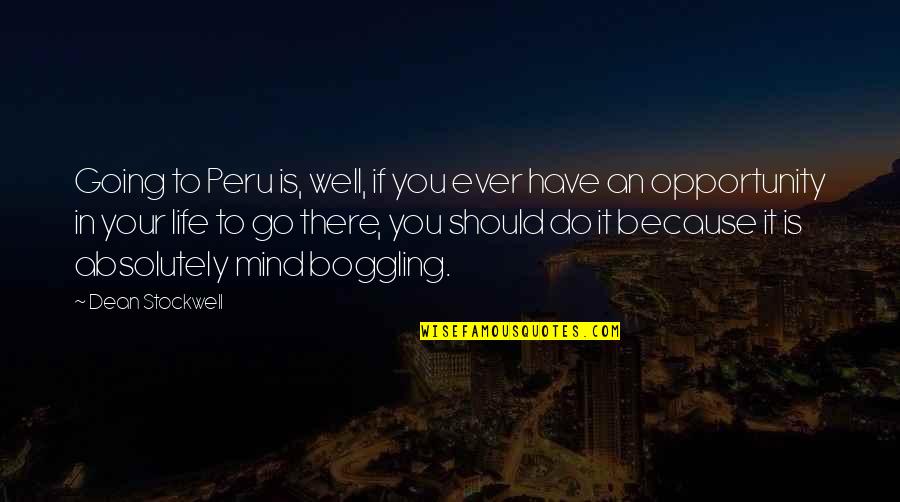 Do You Ever Quotes By Dean Stockwell: Going to Peru is, well, if you ever Do You Ever Quotes By Dean Stockwell: Going to Peru is, well, if you ever
